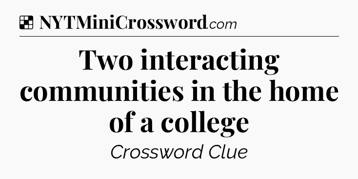 Solution: Two interacting communities in the home of a college - NYT Crossword
