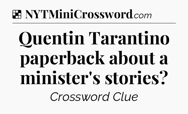 Solution: Quentin Tarantino paperback about a minister's stories - NYT Crossword