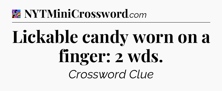 Lickable candy worn on a finger: 2 wds Crossword Clue