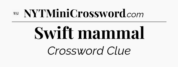 Swift mammal - WSJ Crossword
