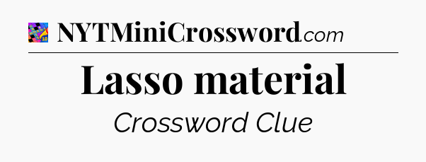 Lasso material Crossword Clue