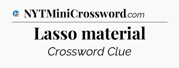 Lasso material Crossword Clue