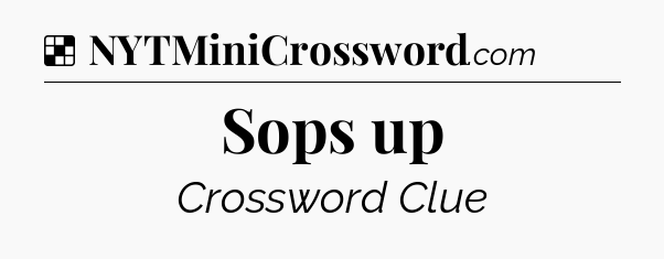 Solution: Sops up - NYT Crossword