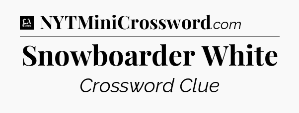 Snowboarder White - LA Times Crossword