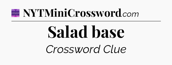 Salad base - Thomas Joseph Crossword