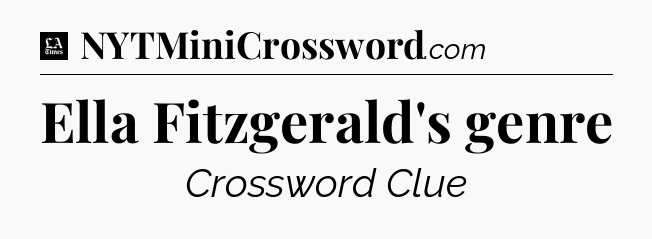 Ella Fitzgerald's genre - LA Times Crossword