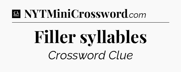 Filler syllables - LA Times Crossword