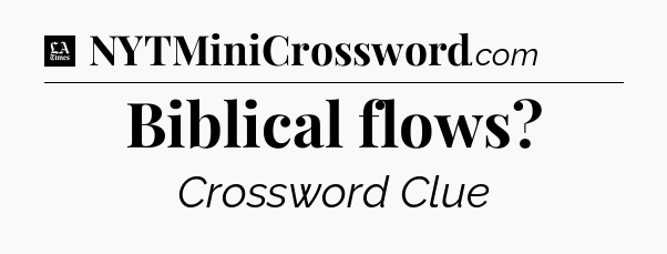 Biblical flows - LA Times Crossword