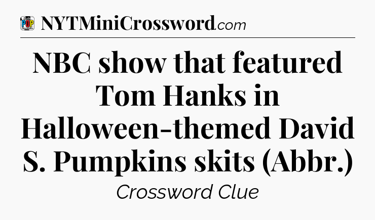 NBC show that featured Tom Hanks in Halloween-themed David S. Pumpkins skits (Abbr.) Crossword Clue