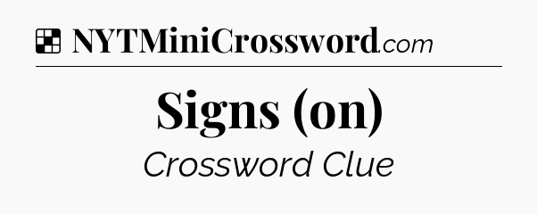Solution: Signs (on) - NYT Crossword