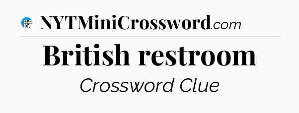 British restroom Crossword Clue