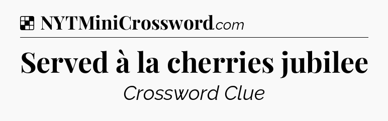 Solution: Served à la cherries jubilee - NYT Crossword