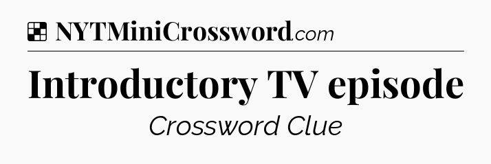 Solution: Introductory TV episode - NYT Crossword