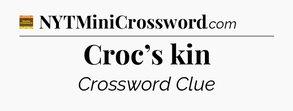 Croc’s kin - Eugene Sheffer Crossword