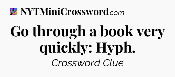 Go through a book very quickly: Hyph Crossword Clue