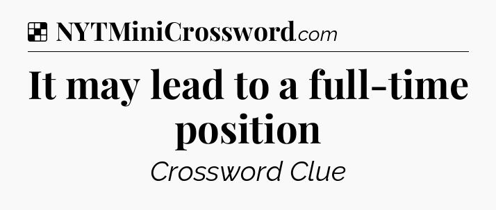 Solution: It may lead to a full-time position - NYT Crossword