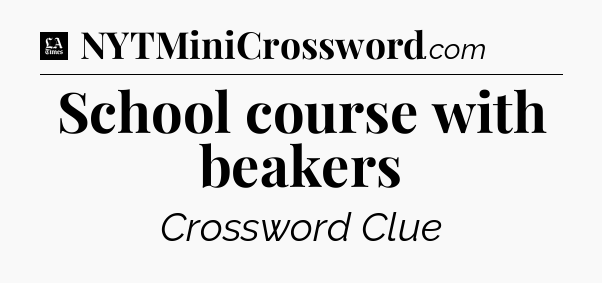 School course with beakers - LA Times Crossword