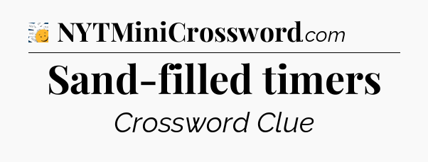 Sand-filled timers - 7 Little Words