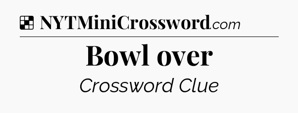 Bowl over NYT Crossword