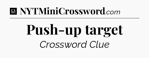 Push-up target - LA Times Crossword