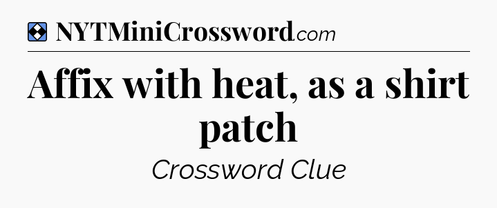 Solution: Affix with heat, as a shirt patch - NYT Mini Crossword