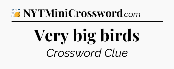 Very big birds - 7 Little Words