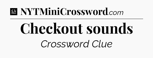 Checkout sounds - LA Times Crossword