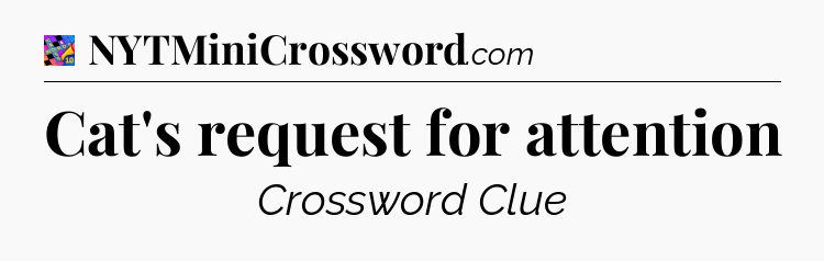 Cat's request for attention Crossword Clue