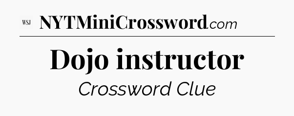 Dojo instructor - WSJ Crossword