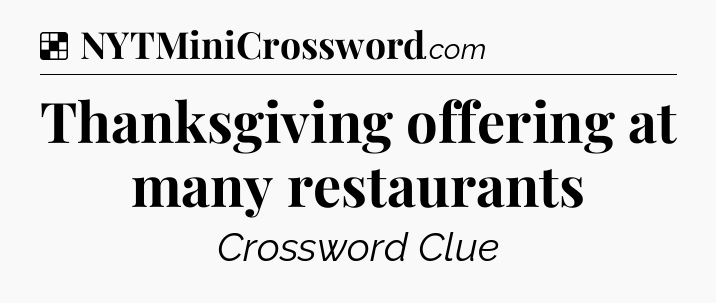 Solution: Thanksgiving offering at many restaurants - NYT Crossword