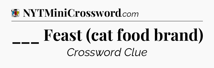 ___ Feast (cat food brand) Crossword Clue