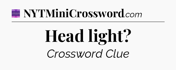 Head light - Thomas Joseph Crossword