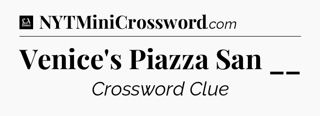 Venice's Piazza San __ - LA Times Crossword