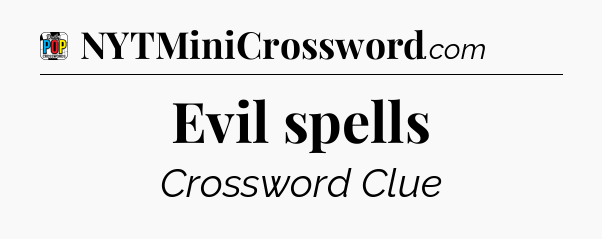 Evil spells Crossword Clue
