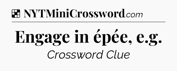 Solution: Engage in épée, e.g - NYT Crossword