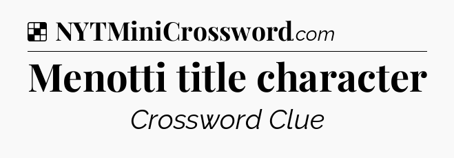 Solution: Menotti title character - NYT Crossword