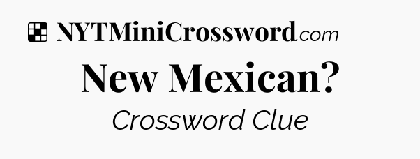 Solution: New Mexican - NYT Crossword