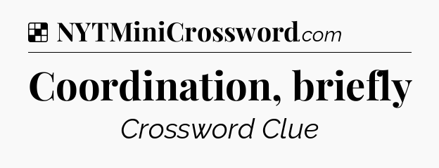 Solution: Coordination, briefly - NYT Crossword