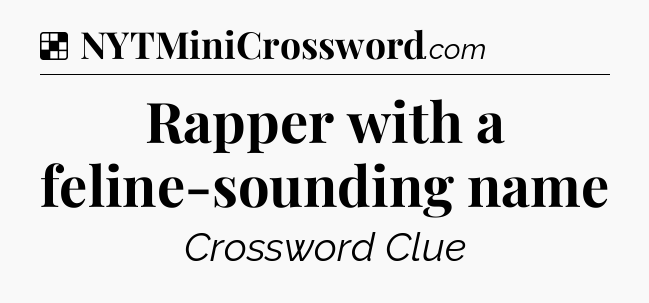 Rapper with a feline-sounding name NYT Crossword