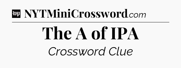 The A of IPA Crossword Clue