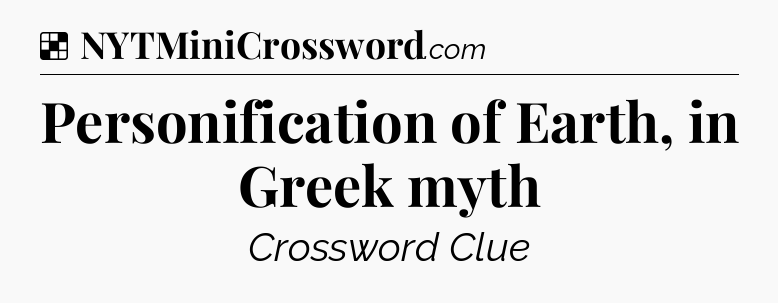 Solution: Personification of Earth, in Greek myth - NYT Crossword