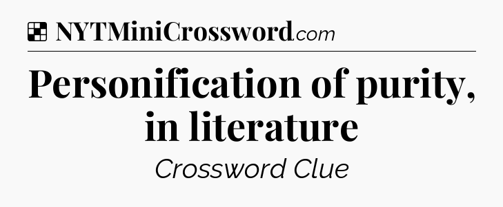 Solution: Personification of purity, in literature - NYT Crossword