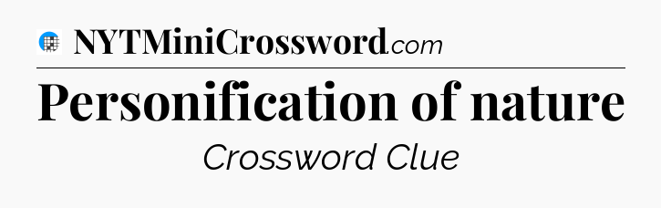 Personification of nature Crossword Clue