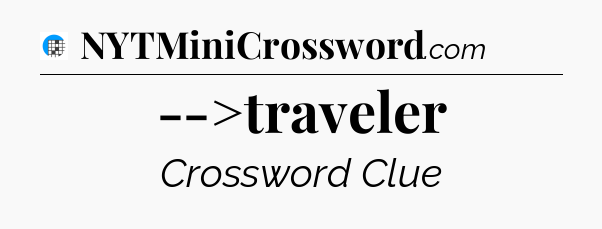 -->traveler Crossword Clue
