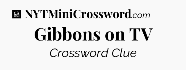 Gibbons on TV - LA Times Crossword