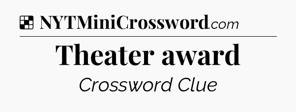 Solution: Theater award - NYT Crossword