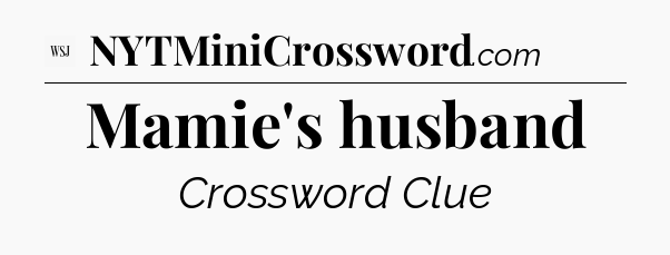 Mamie's husband - WSJ Crossword