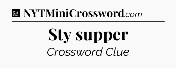 Sty supper - LA Times Crossword