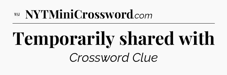 Temporarily shared with - WSJ Crossword