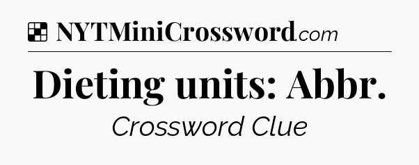 Solution: Dieting units: Abbr - NYT Crossword